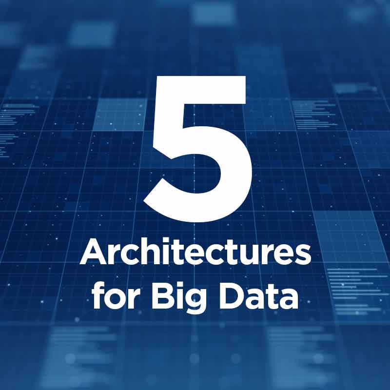 Five Architectures For Big Data